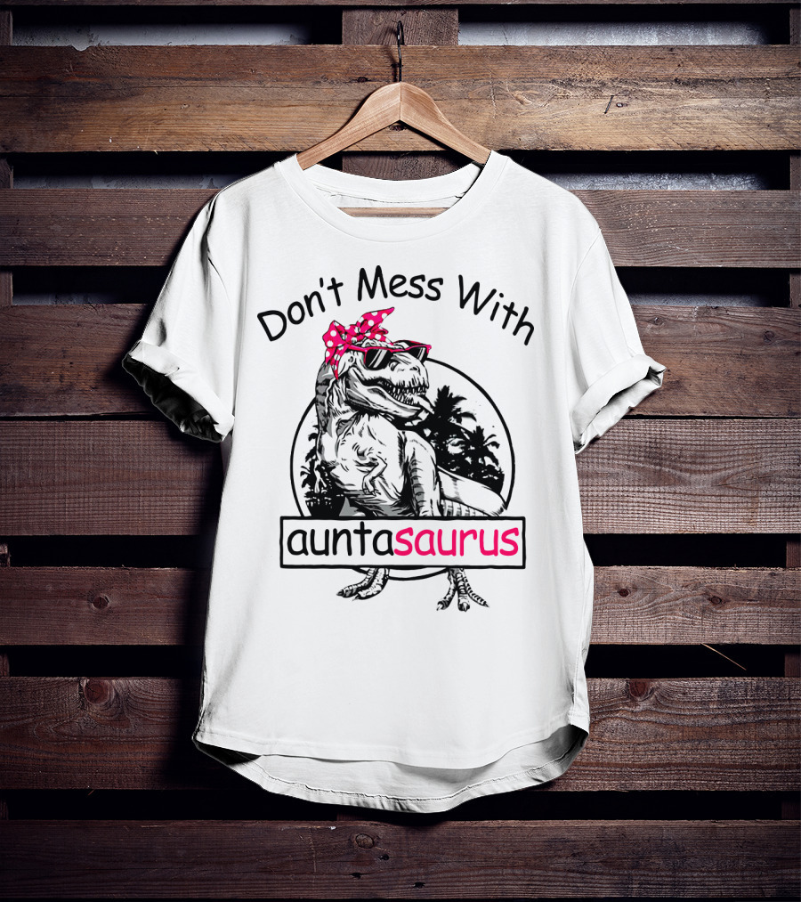 Don't Mess With Auntasaurus You'll Get Jurasskicked Dinosaur Wearing Sunglasses And Polka Dot Bandana T-Shirt
