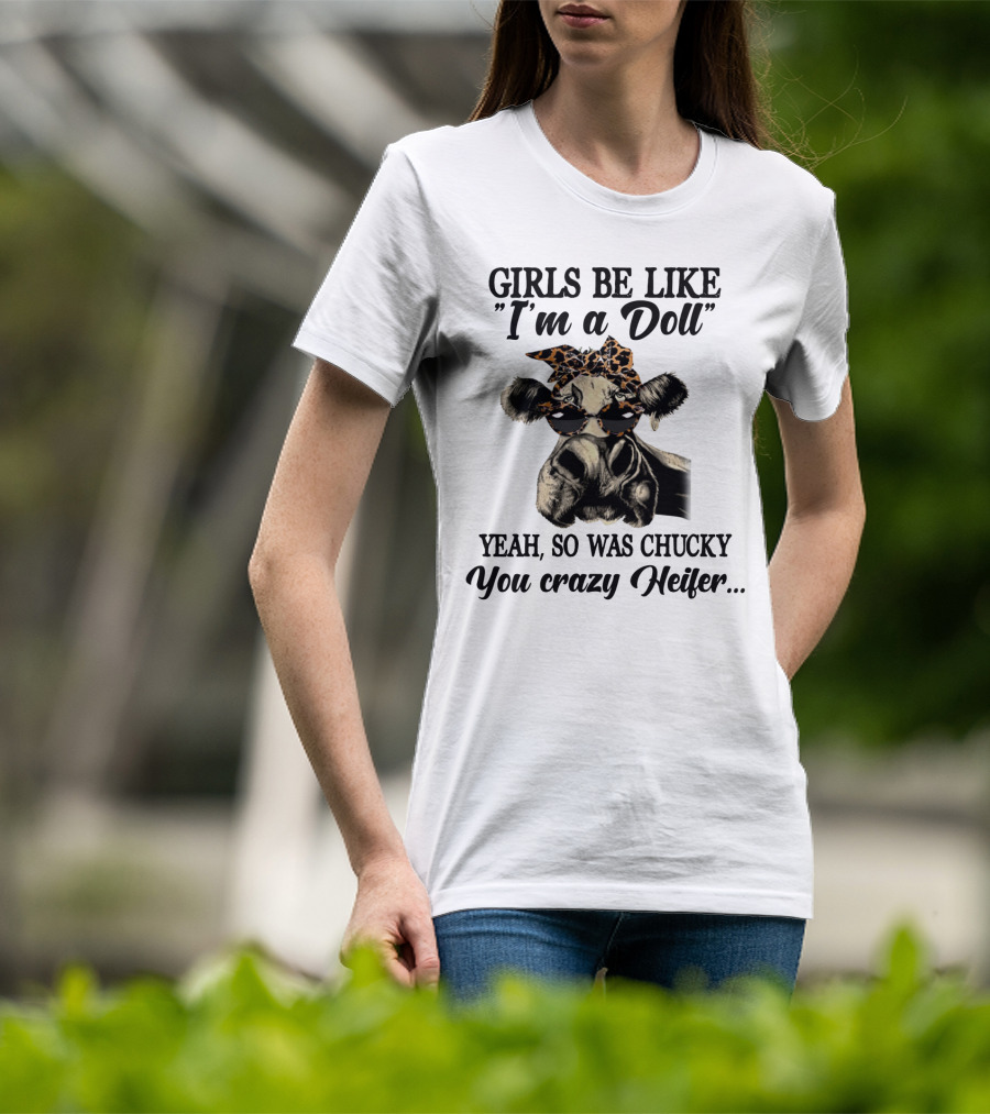 Girls Be Like I'm A Doll Yeah, So Was Chucky You Crazy Heifer Leopard Print Sunglasses Cow T-Shirt