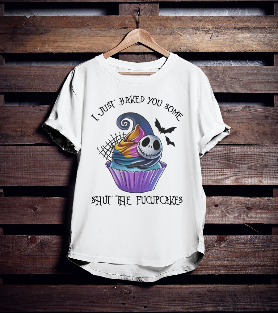 Jack Skellington I Just Baked You Some Shut The Fucupcakes Halloween Cupcake T-Shirt
