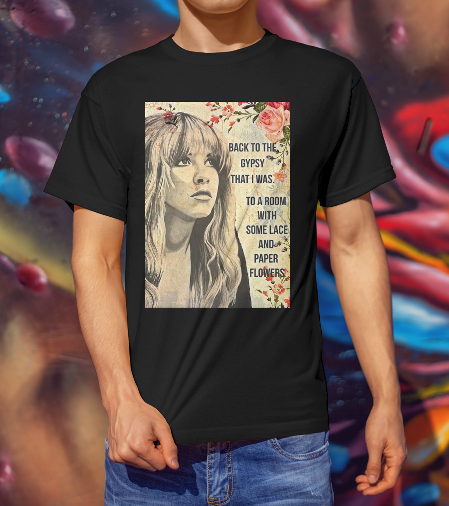 Back To The Gypsy That I Was To A Room With Some Lace And Paper Flowers T-Shirt