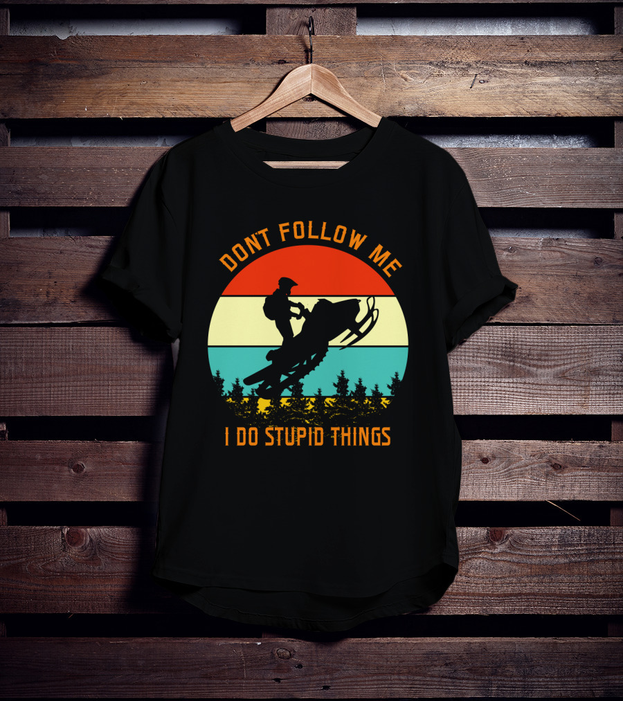 Don't Follow Me I Do Stupid Things Snow Motor Vintage Sunset T-Shirt