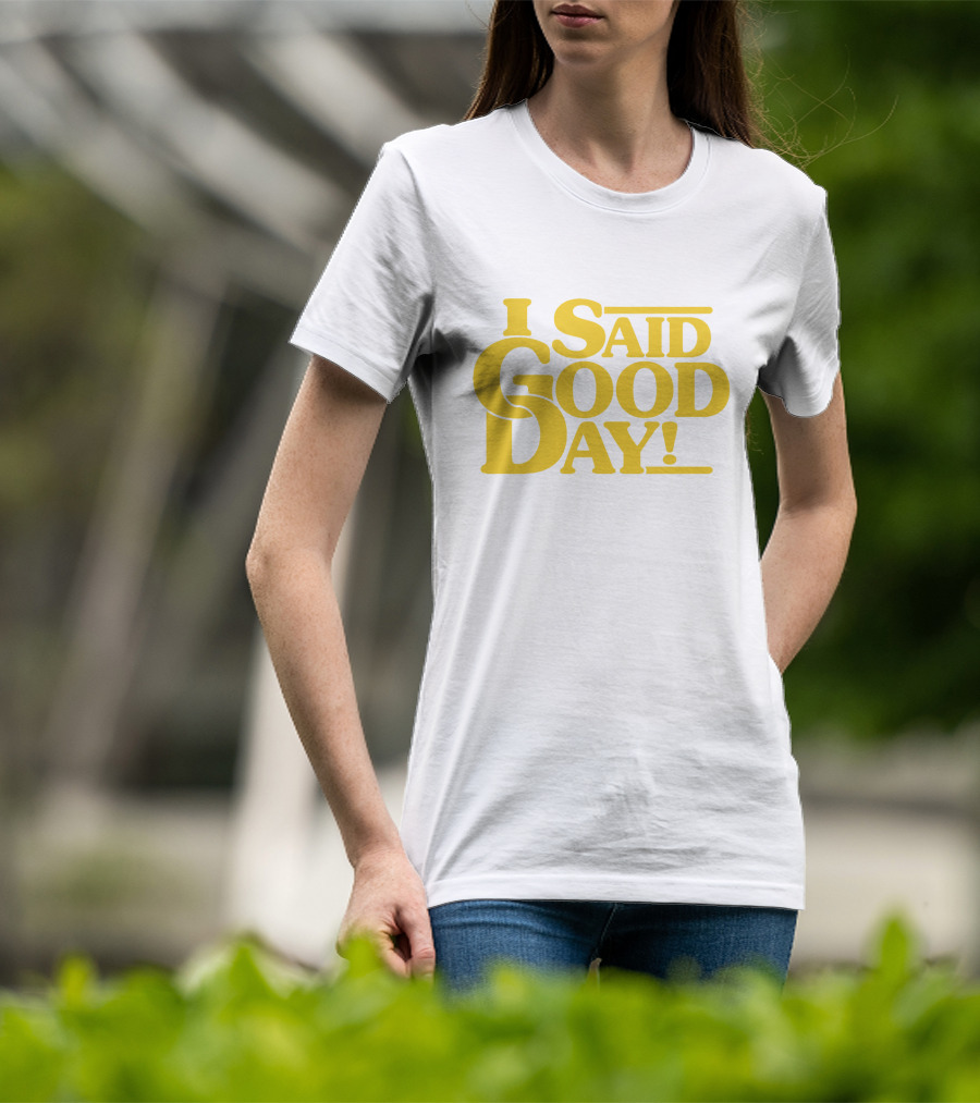 I Said Good Day Classic T-Shirt