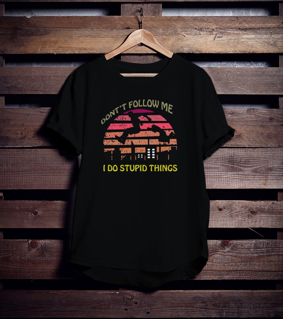 Don't Follow Me I Do Stupid Things Parkour Silhouette Skyline Scene T-Shirt
