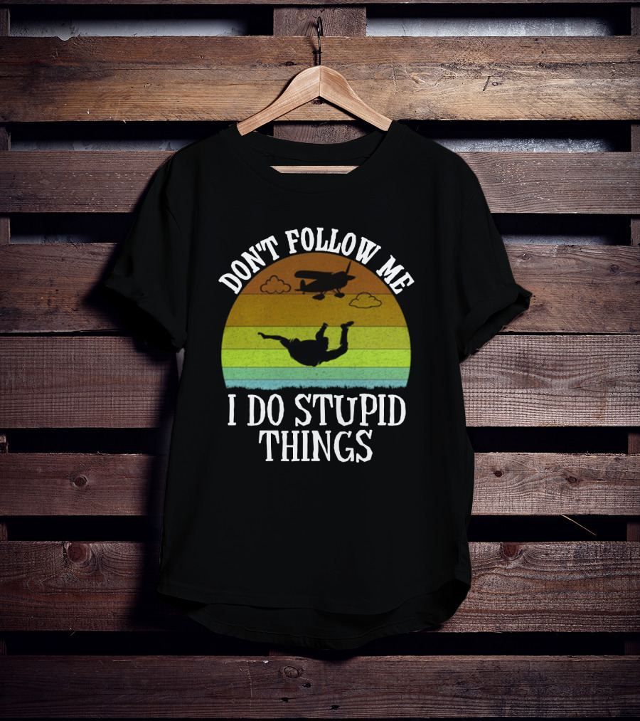 Don't Follow Me I Do Stupid Things Skydiving Airplane Sunset T-Shirt