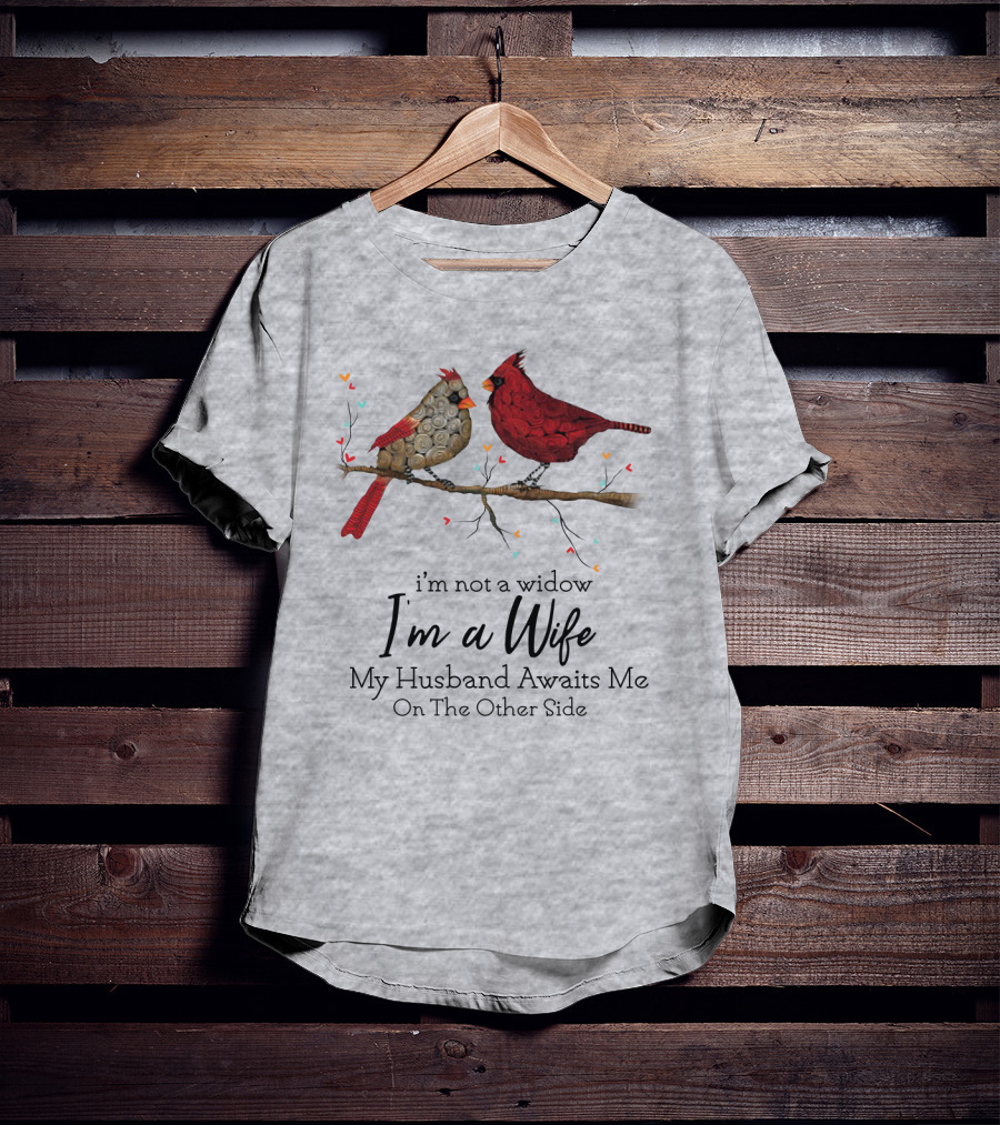 I'm Not A Widow I'm A Wife My Husband Awaits Me On The Other Side Cardinal Pair On Branch T-Shirt
