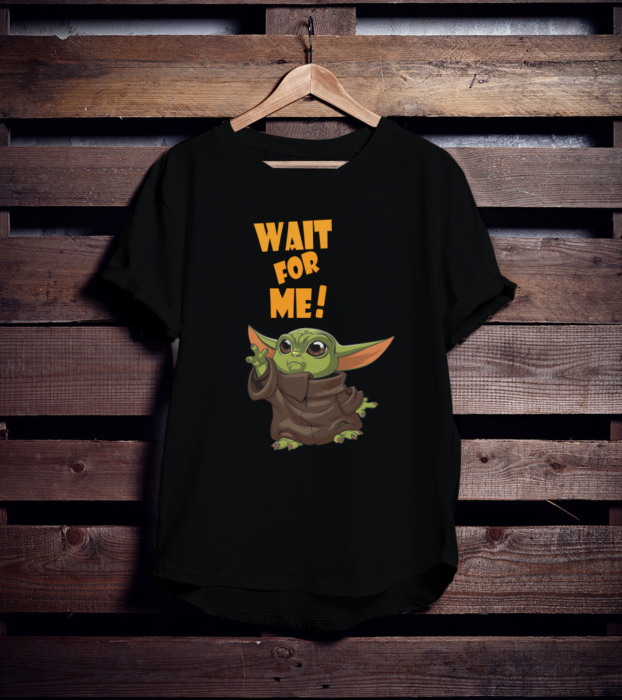 Wait For Me Baby Yoda T-Shirt