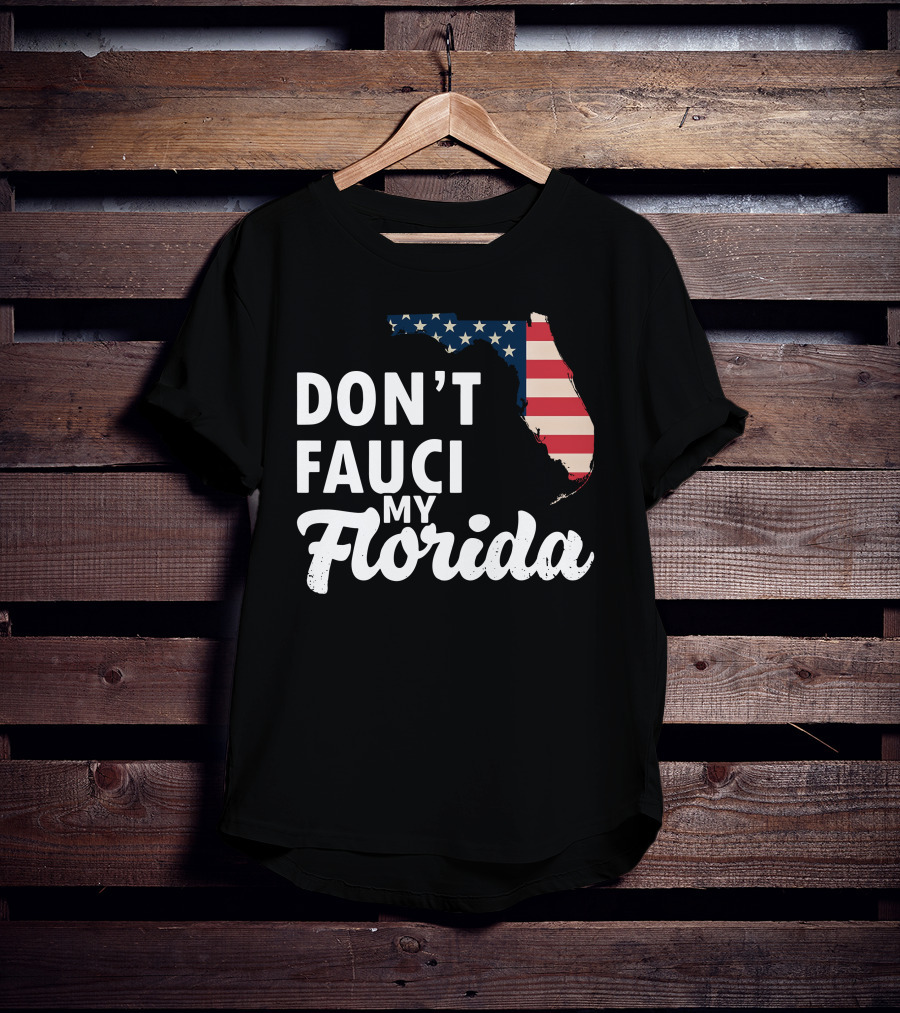 Don't Fauci My Florida Map With USA Flag T-Shirt
