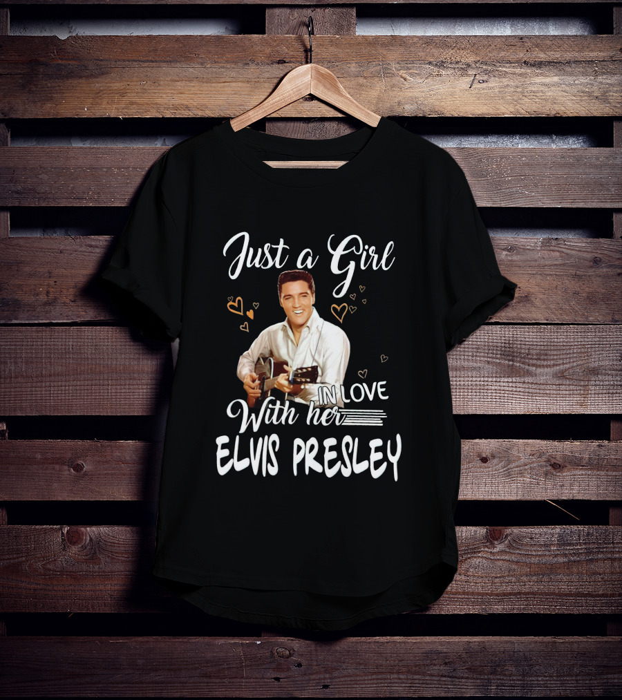 Just A Girl In Love With Her Elvis Presley T-Shirt