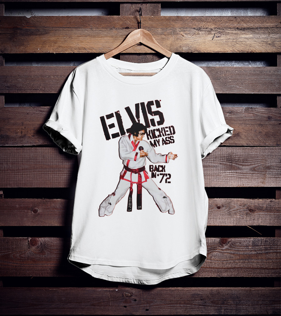 Elvis Kicked My Ass Back In '72 Karate Funny EDT T-Shirt