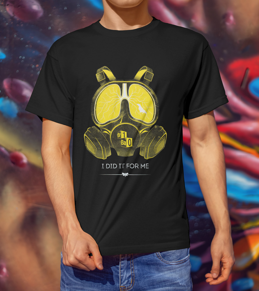 I Did It For Me Gas Mask Br Ba T-Shirt