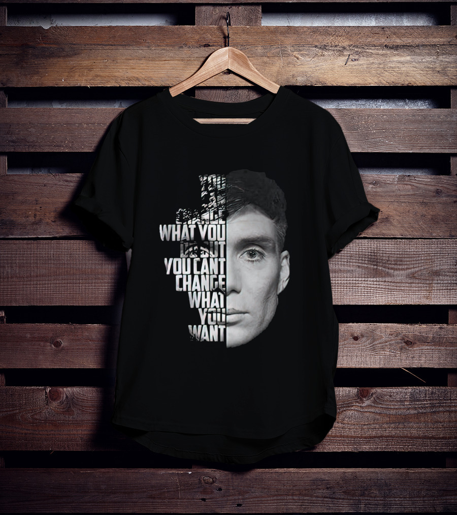 You Can't Change What You Want Face Split T-Shirt