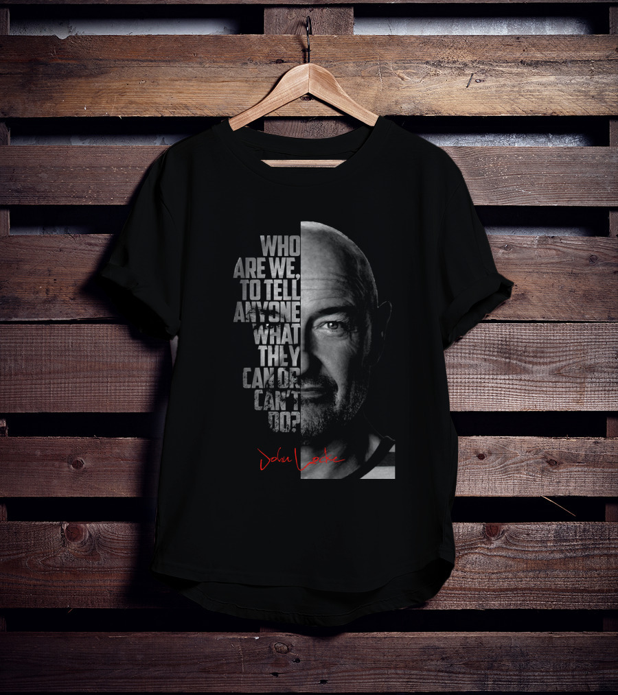 Who Are We To Tell Anyone What They Can OR Can't Do John Locke T-Shirt