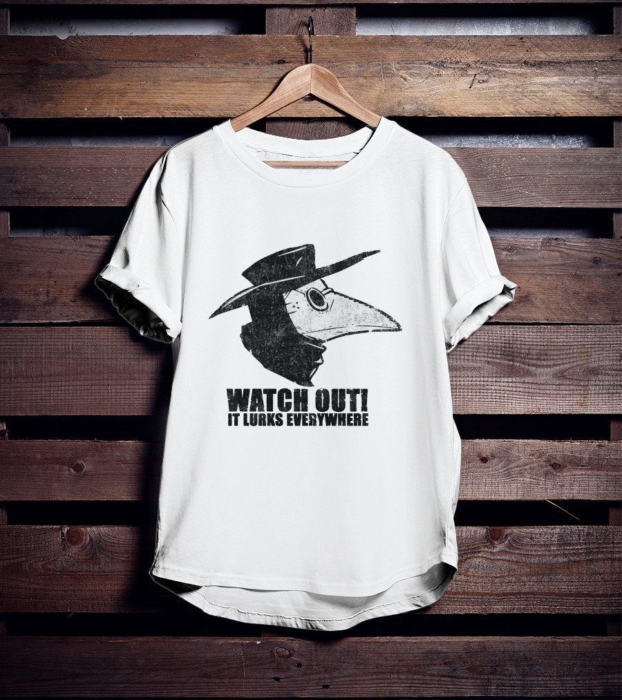 WATCH OUT IT LURKS EVERYWHERE Plague Doctor Hat Beak Mask Medieval Black Death T-Shirt