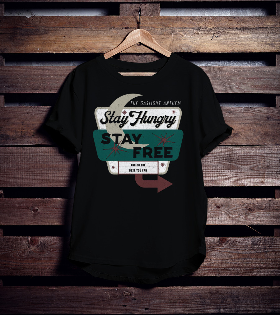 The Gaslight Anthem Stay Hungry Stay Free And Do The Best You Can T-Shirt