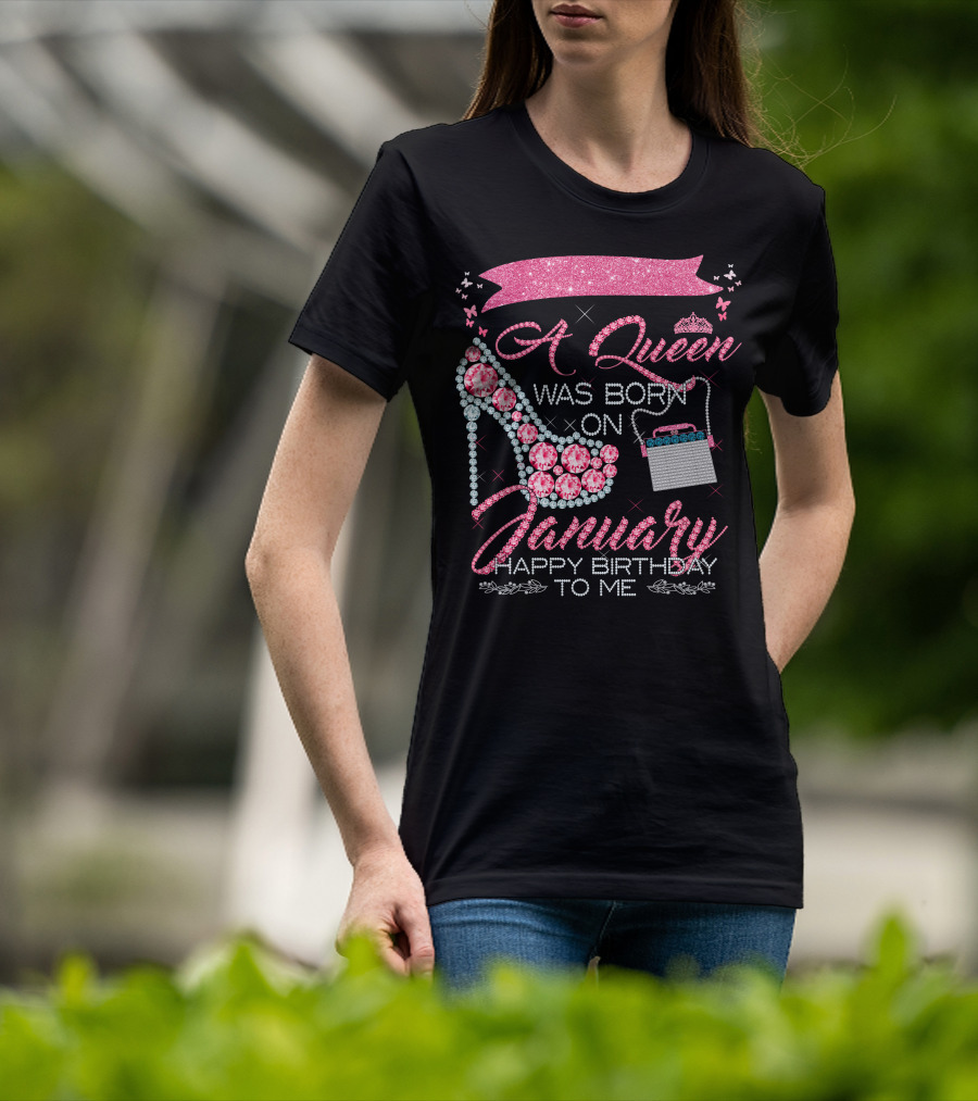 A Queen Was Born On January Happy Birthday To Me T-Shirt
