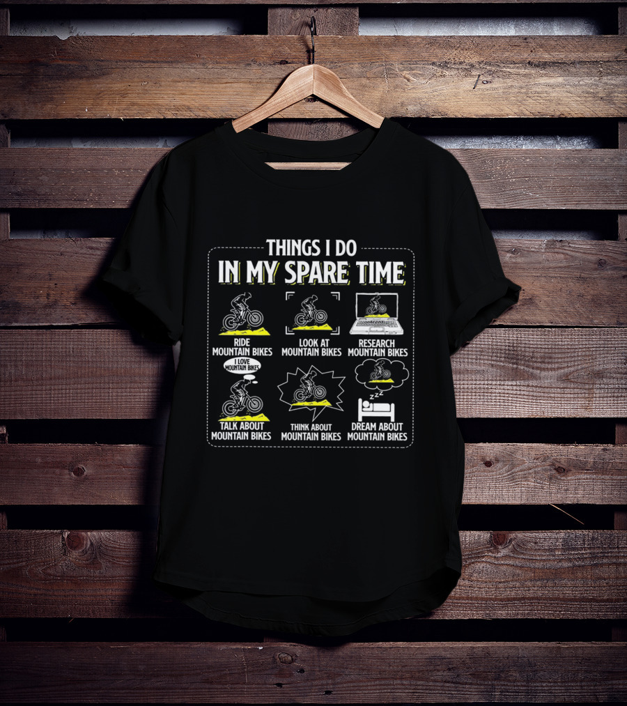 Things I Do IN My Spare Time Ride Look At Research Talk About Think About Dream About Mountain Bikes T-Shirt