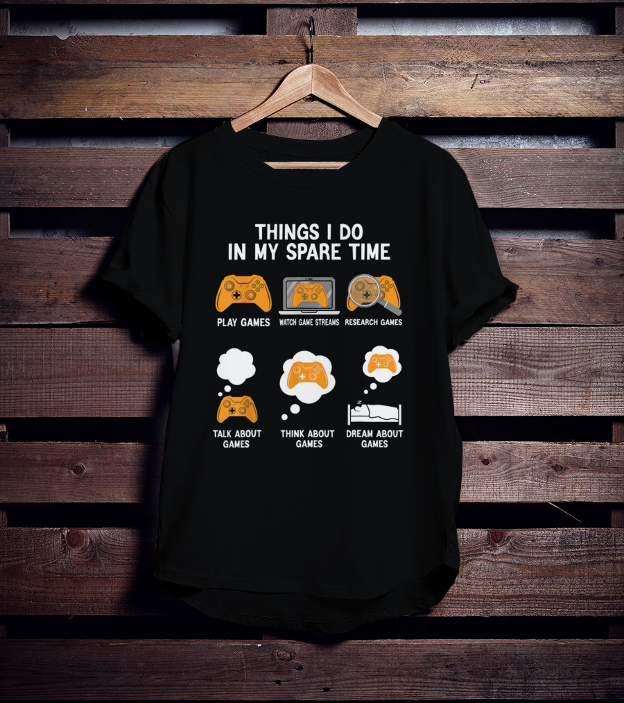 Things I Do In My Spare Time: Play, Watch, Research, Talk, Think, And Dream About Games T-Shirt