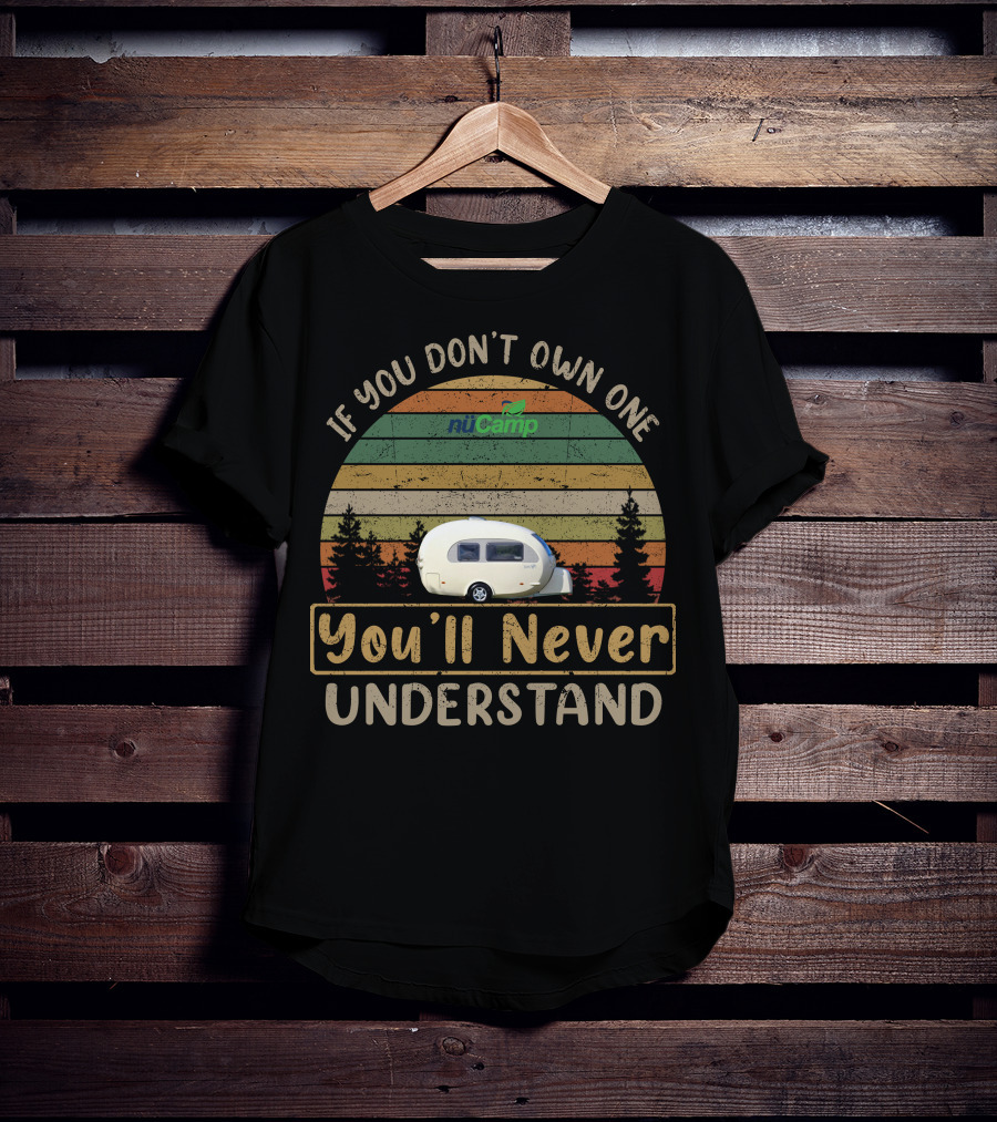 If You Don't Own One NuCamp You'll Never Understand T-Shirt