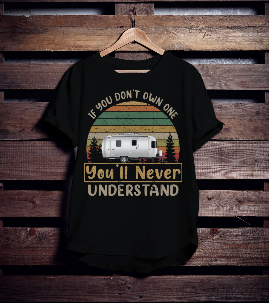 If You Don't Own One You'll Never Understand Airstream Bambi 20FB T-Shirt