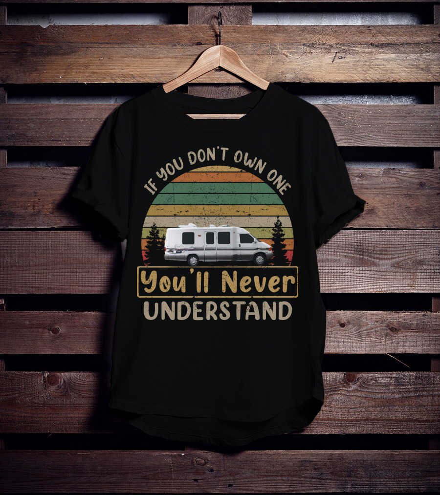 If You Don't Own One You'll Never Understand 1999 Winnebago Rialta 22 FD T-Shirt