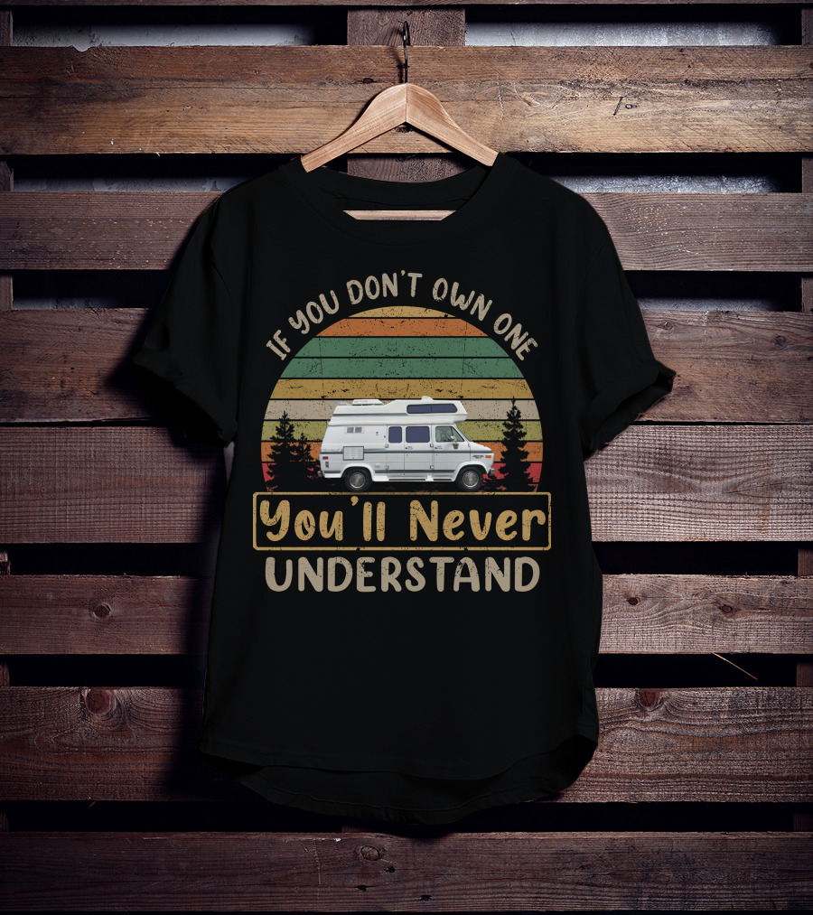 If You Don't Own One You'll Never Understand Horizon RV Vintage Sunset Camper T-Shirt