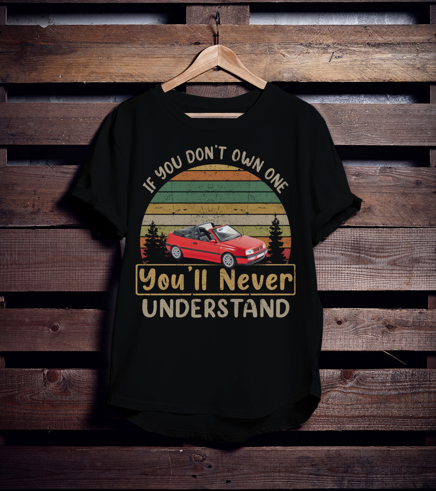 If You Don't Own One You'll Never Understand VW Golf Cabriolet T-Shirt