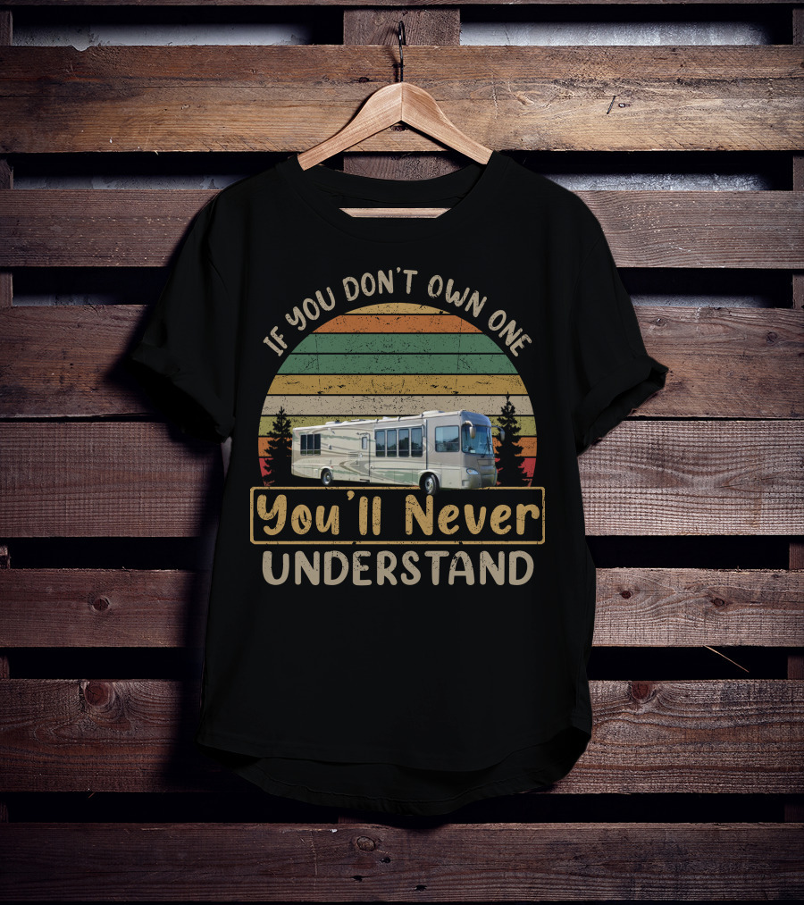 Gulf Stream Atrium RV If You Don't Own One You'll Never Understand Retro Sunset Motorhome T-Shirt