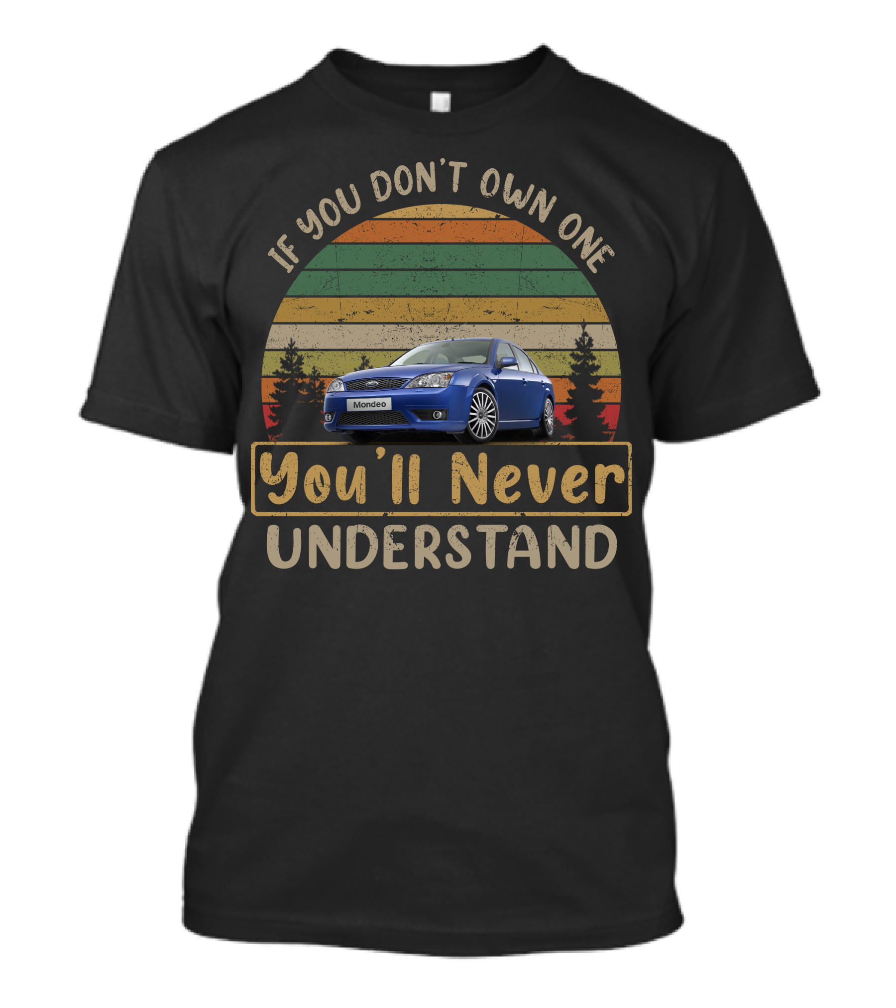 If You Don't Own One Ford Mondeo You'll Never Understand T-Shirt