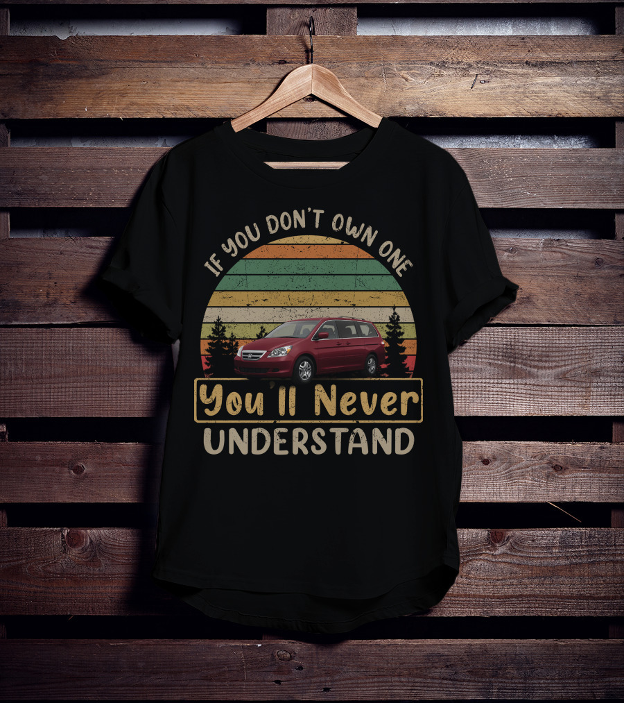 If You Don't Own One You'll Never Understand Honda Odyssey Gen T-Shirt