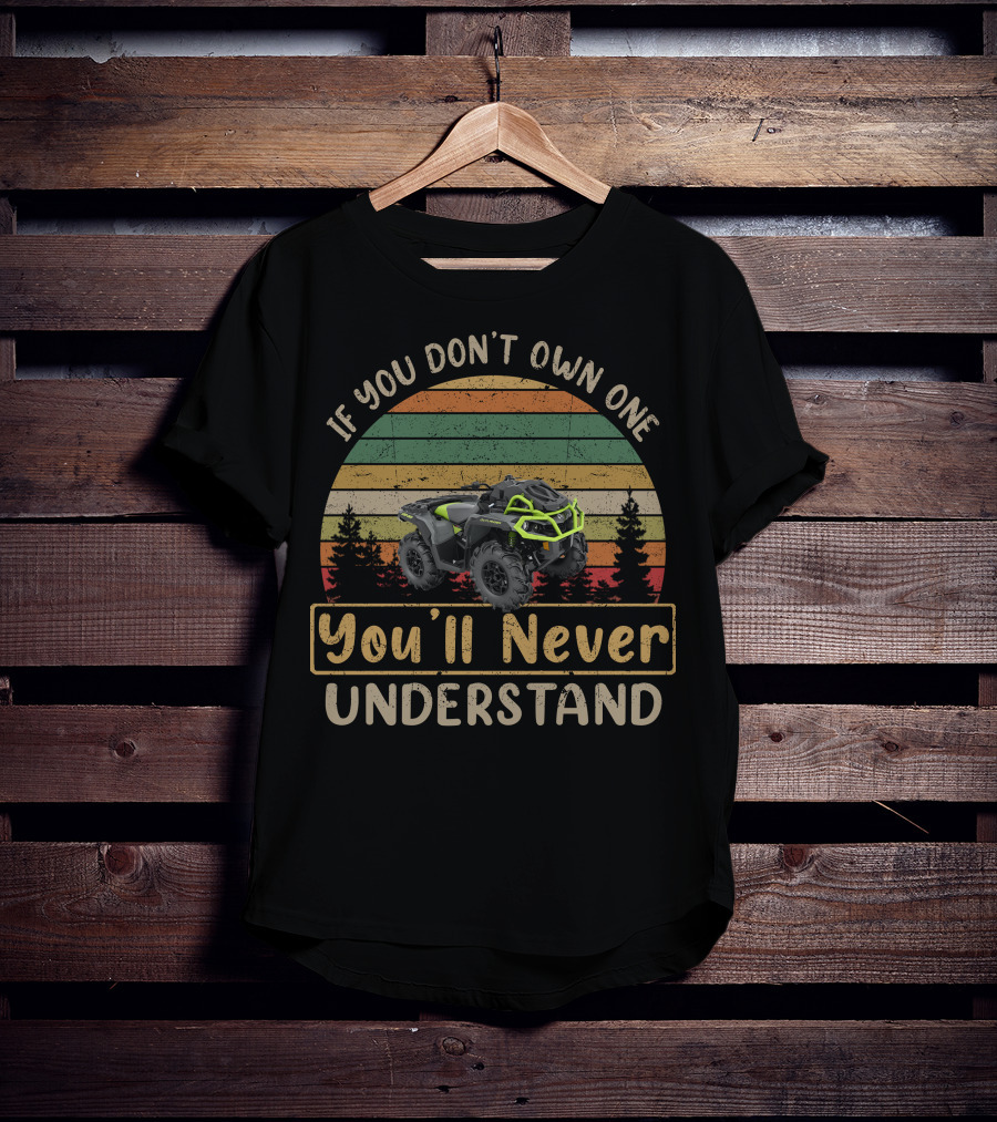 If You Don't Own One You'll Never Understand Can Am Outlander X Mr T-Shirt