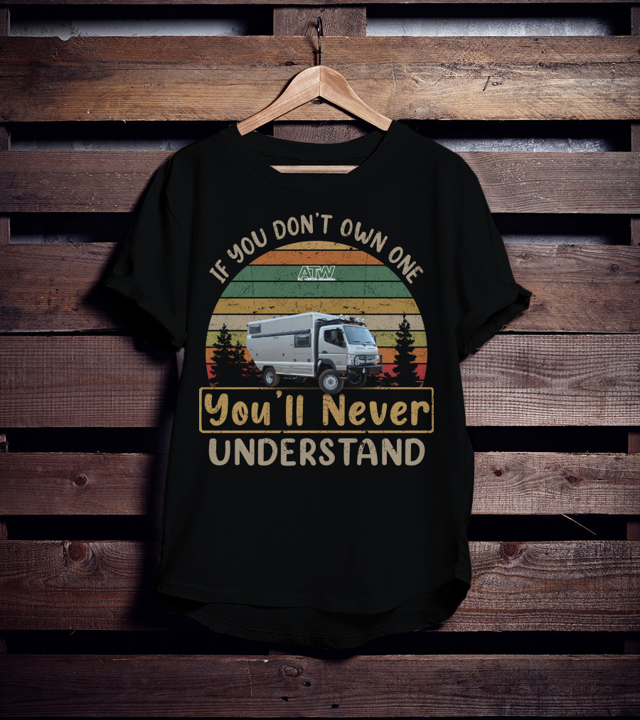 All Terrain Warriors If You Don't Own One You'll Never Understand T-Shirt