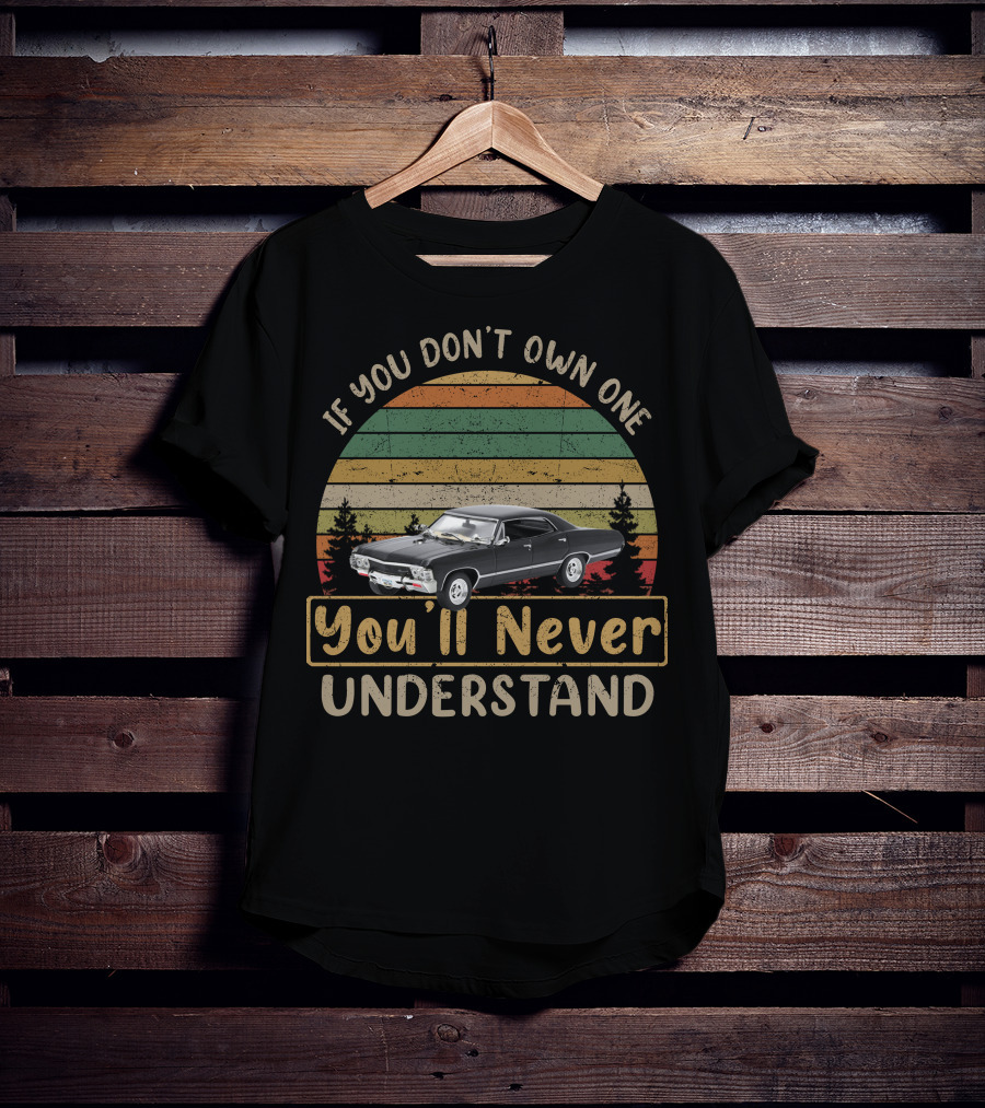 If You Don't Own One You'll Never Understand Chevrolet Impala 1967 T-Shirt