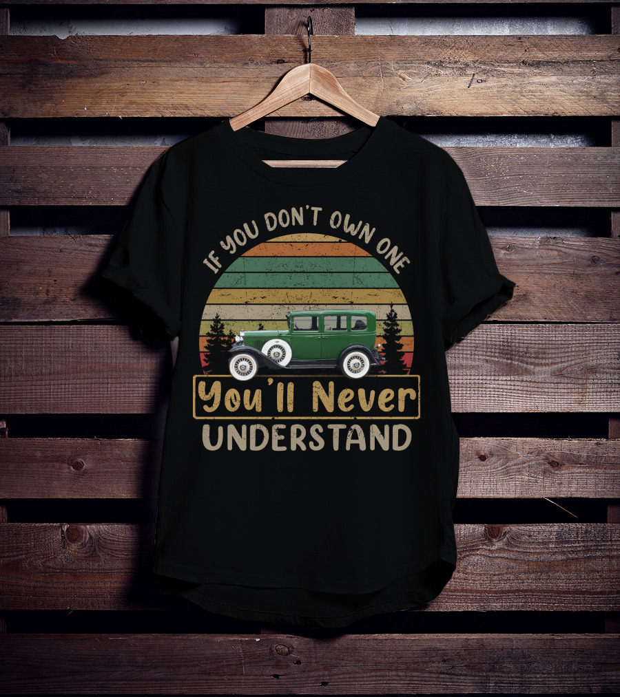 If You Don't Own One You'll Never Understand 1931 Chevrolet T-Shirt