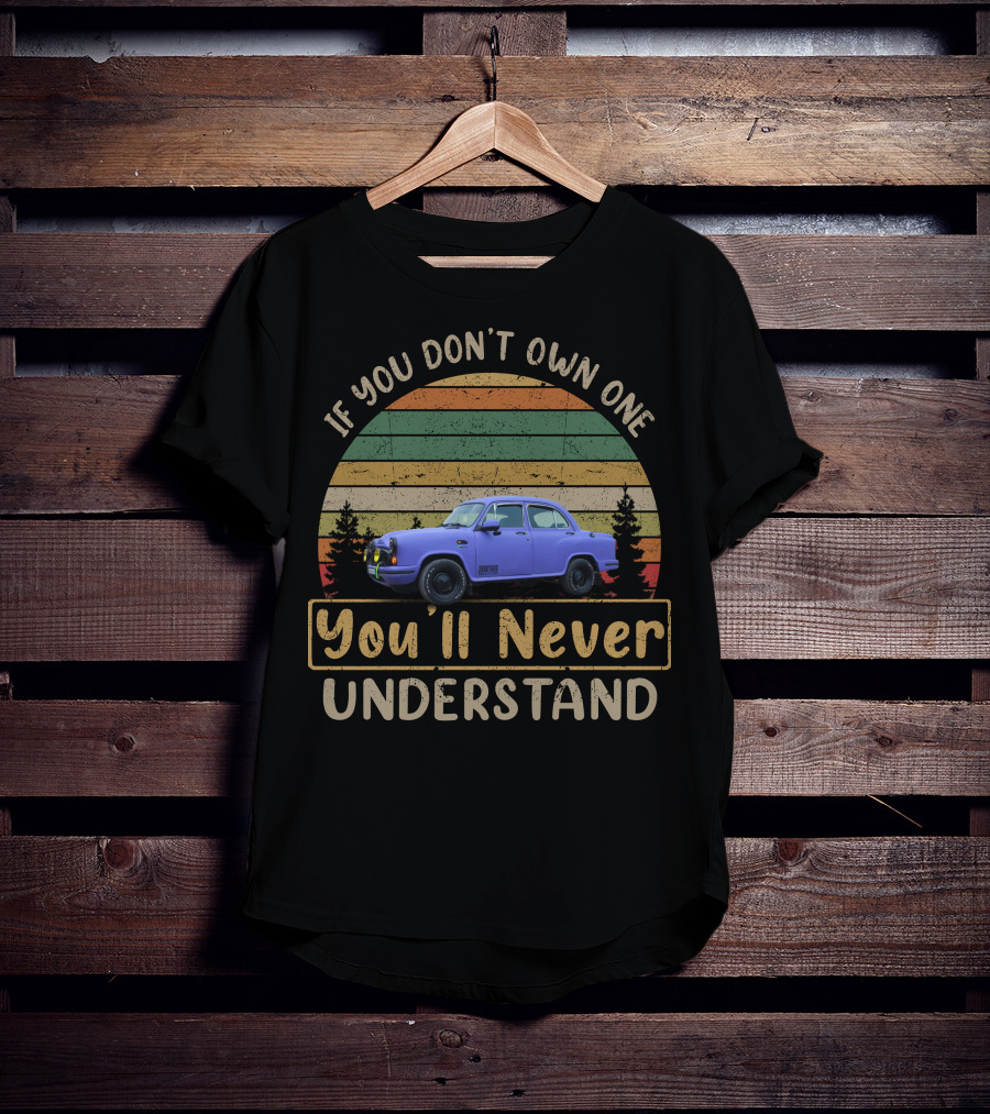 If You Don't Own One You'll Never Understand Vintage Car T-Shirt