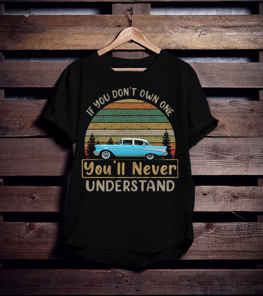 If You Don't Own One You'll Never Understand 1957 Chevrolet Bel Air T-Shirt