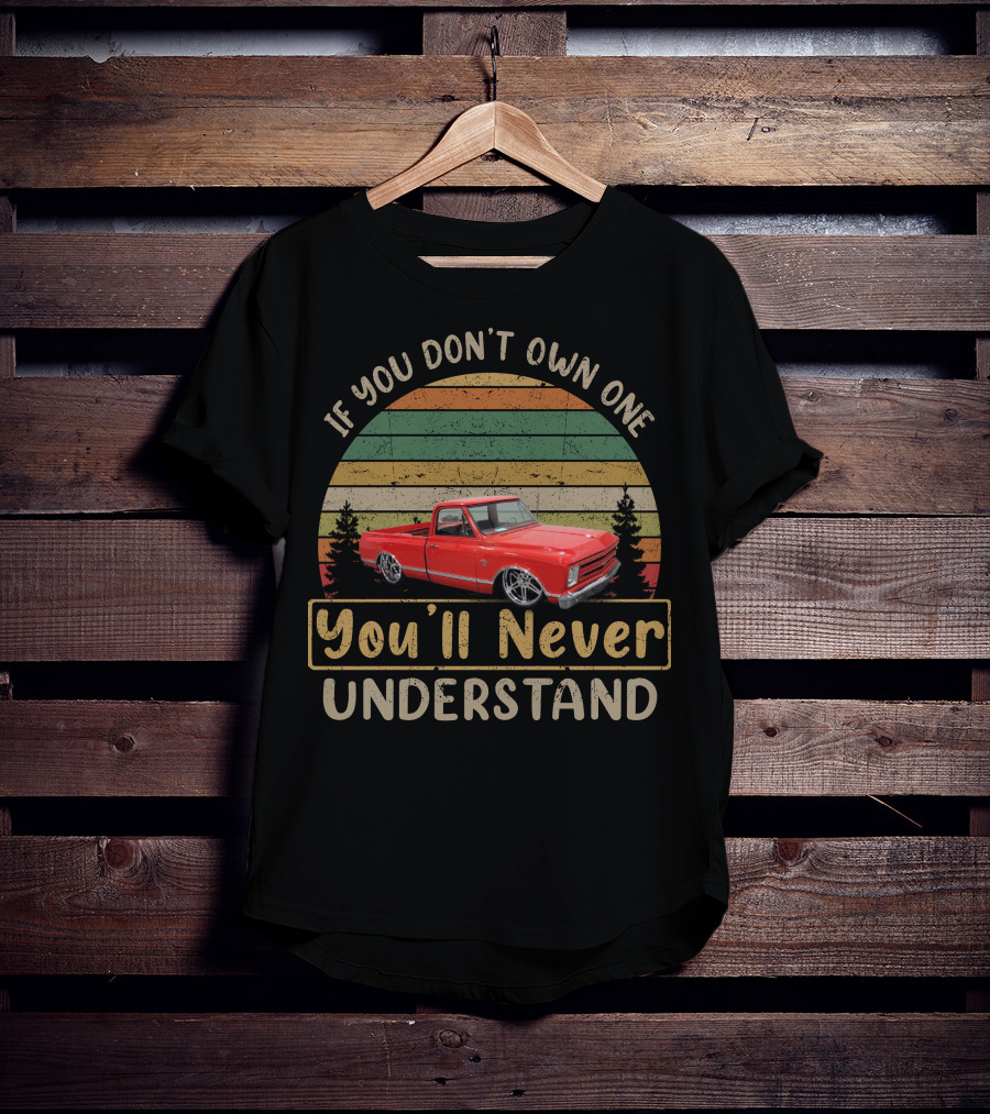 If You Don't Own One You'll Never Understand Truck T-Shirt