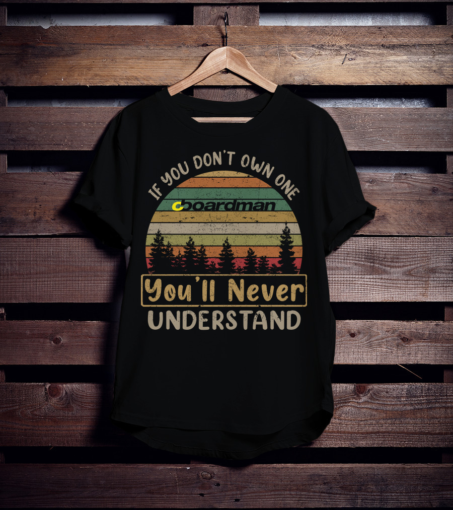 Boardman Bikes If You Don't Own One You'll Never Understand T-Shirt