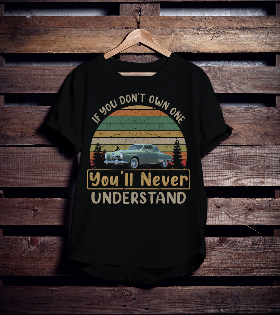 Studebaker If You Don't Own One You'll Never Understand Classic Car Vintage Stripes T-Shirt