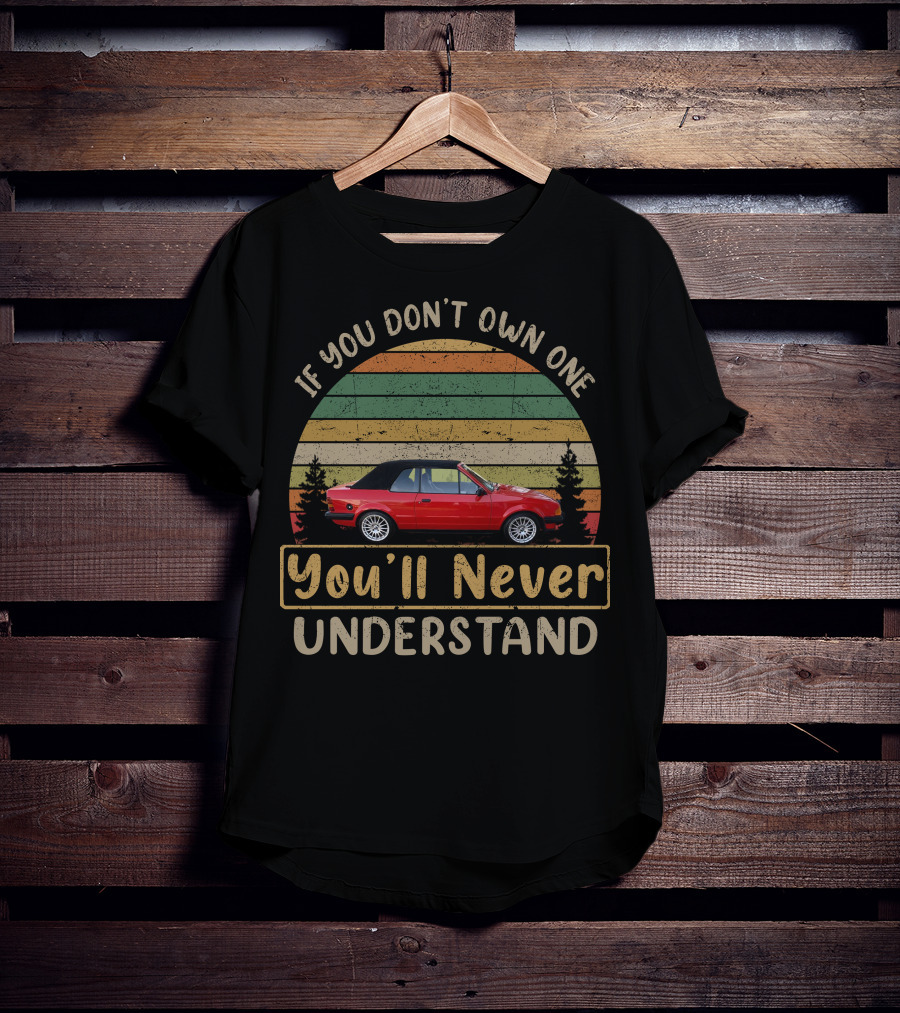 If You Don't Own One You'll Never Understand Ford Cabriolet T-Shirt
