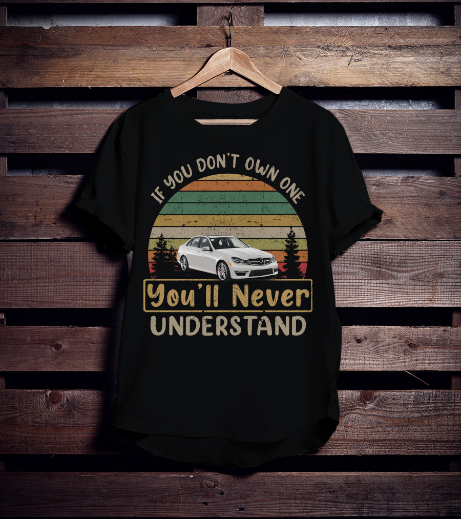 If You Don't Own One You'll Never Understand C Class Club W204 T-Shirt