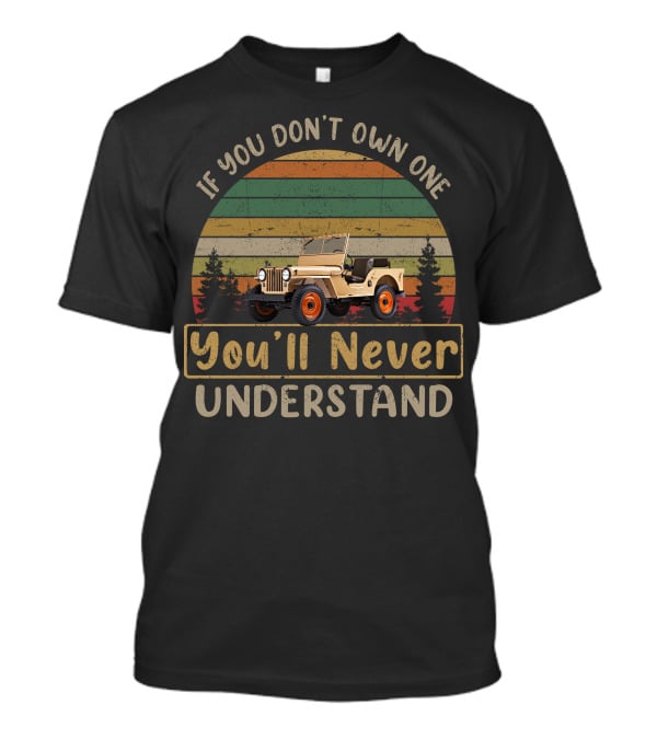 If You Don’t Own One You’ll Never Understand Willys Jeep CJ 2A Vintage Forest Background T-Shirt