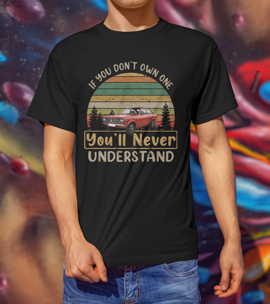 Datsun 1200 If You Don't Own One You'll Never Understand Retro Car T-Shirt