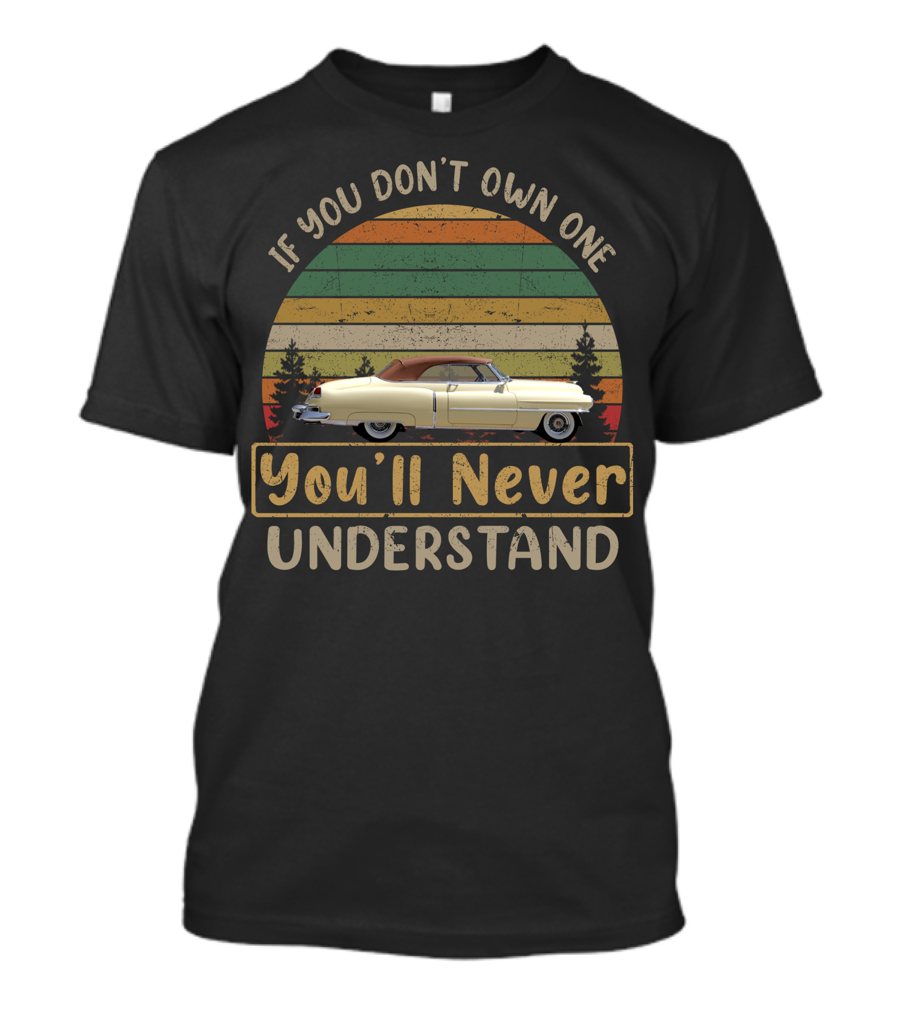If You Don't Own One You'll Never Understand 1950 1958 Cadillacs T-Shirt