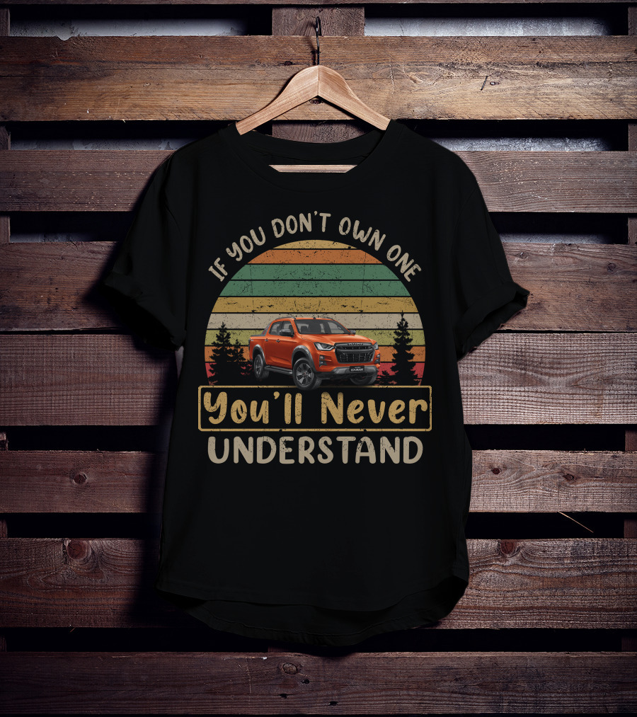 Isuzu D Max X Terrain You'll Never Understand Vintage Truck T-Shirt