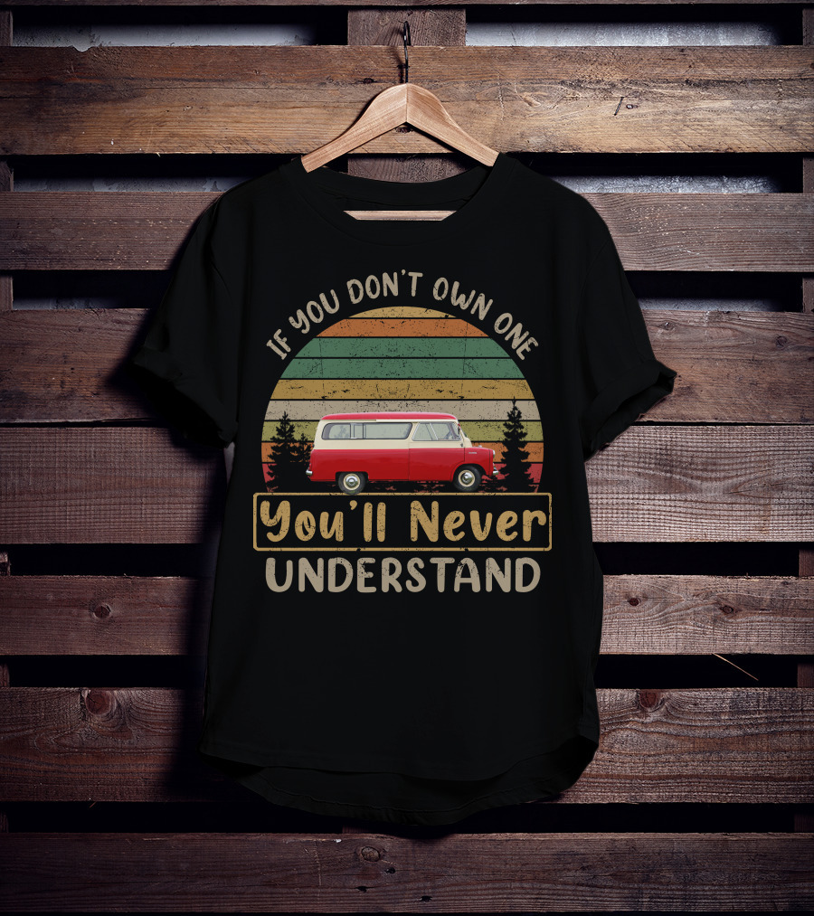 If You Don't Own One You'll Never Understand Bedford CA Van T-Shirt