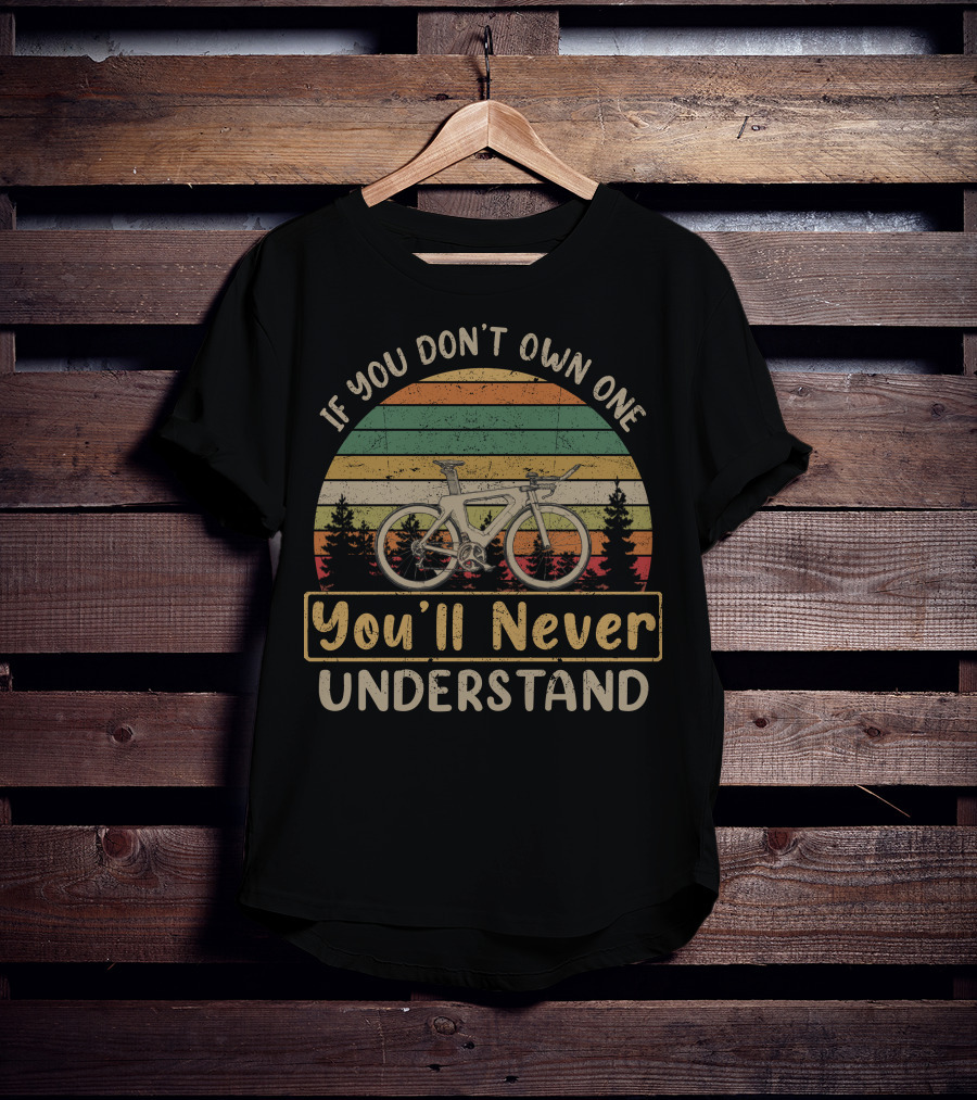 If You Don't Own One You'll Never Understand TT Tri Bikes T-Shirt
