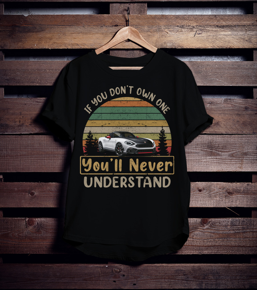 If You Don't Own One Abarth 124 You'll Never Understand T-Shirt