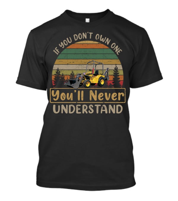 Terramite T5C If You Don't Own One You'll Never Understand T-Shirt