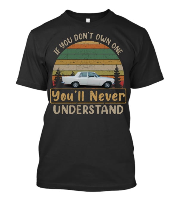 If You Don't Own One Ford Zephyr You'll Never Understand T-Shirt