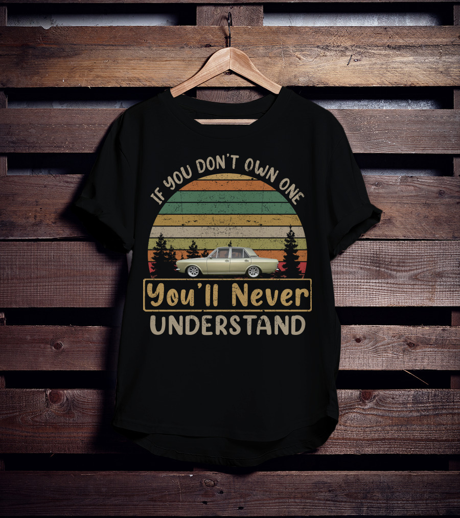 If You Don't Own One You'll Never Understand MK2 Cortina T-Shirt